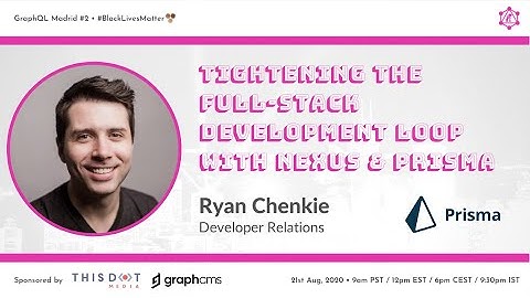 Tightening the Full-Stack Development Loop with Nexus & Prisma by Ryan Chenkie @ GraphQL Madrid #2