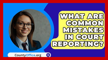 What Are Common Mistakes In Court Reporting? - CountyOffice.org