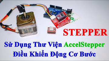 Arduino | Sử Dụng Thư Viện AccelStepper Điều Khiển Động Cơ Bước