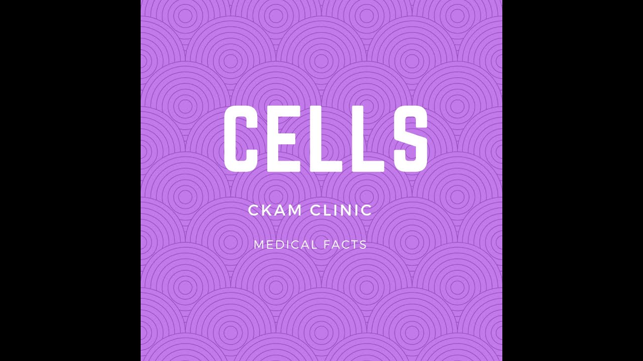 CELLS- CKAM MEDICAL FACTS