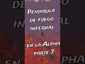 Peninsula de fuego infernal en la alpha Parte 7