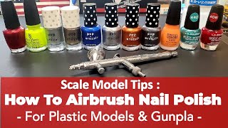 Scale Model Tips - How To Airbrush Nail Polish For Plastic Models & Gundam