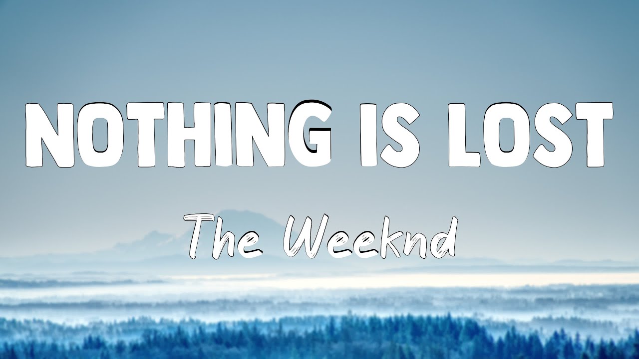 Nothing Is Lost - The Weeknd[Lyrics Video] - YouTube