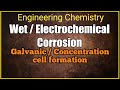 Wet corrosion  electrochemical corrosion  wet corrosion by galvanic  concentration cell formation