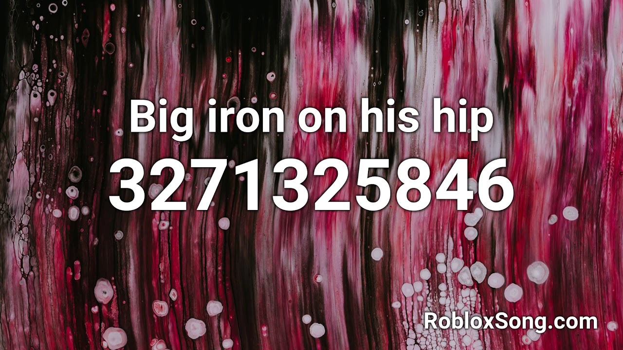 Big Iron On His Hip Roblox Id Roblox Music Code Youtube - big iron roblox id
