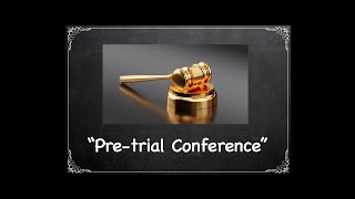 Pre trial series Part 6: What to Expect at a PreTrial Conference Hearing?