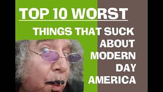 TOP 10 WORST THINGS THAT SUCK ABOUT MODERN DAY AMERICA