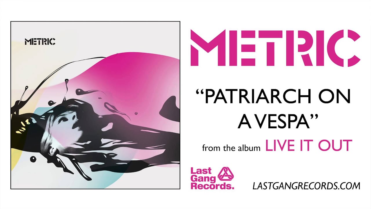 Metric - Patriarch On A Vespa