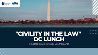 &quot;Civility in the Law&quot; DC Lunch