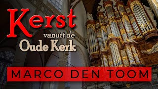 Kerst vanuit de Oude Kerk, Amsterdam - Marco den Toom, orgel