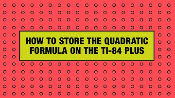 How to Store the Quadratic Formula on the TI-84 Plus Graphing Calculator
