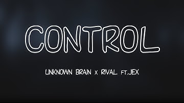Unknown Brain x Rival   Control  (Lyrics Video) feat Jex