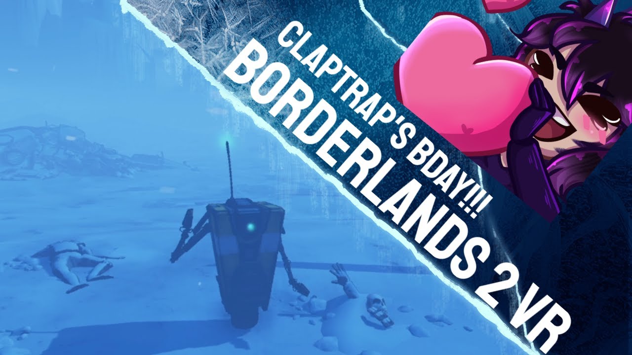 Claptraps Birthday Party!!! | Borderlands 2 VR #30