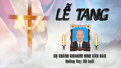 LỄ TANG ÔNG GIOAKIM ĐINH VĂN ĐÀO