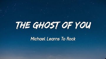 The Ghost of You - Michael Learns to Rock ( Lyrics )