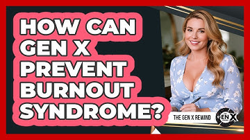 How Can Gen X Prevent Burnout Syndrome? - The Gen X Rewind