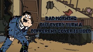 Bad Morning But Every Turn A Different Cover Is Used (BETADCIU)