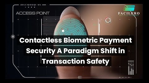 Contactless Biometric Payment Security: A Paradigm Shift in Transaction Safety