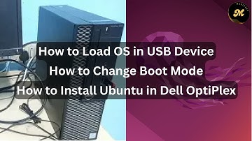 How to Install Ubuntu in Dell OptiPlex | How to Change Boot Mode | Load OS in USB Device | ManiTech