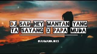 DJ SAD HEY MANTAN YANG TA SAYANG X PAPA MUDA SLOW BEAT SANTUY