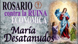 Rosario MILAGROSO  contra la Ruina  ECONÓMICA ▶ VIRGEN MARÍA DESATANUDOS