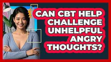 Can CBT Help Challenge Unhelpful Angry Thoughts?