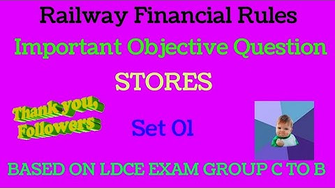 Railway Finance /Accounts Rules Objective question stores for ldce exam set 01.AOM/ACM/APO/AFM EXAM