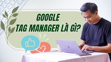 Google Tag Manager là gì?