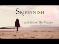 Skipinnish // Land Below The Waves (Audio)