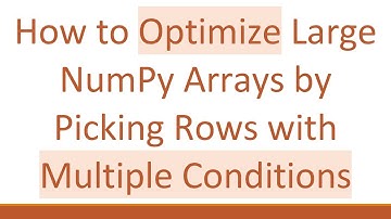 How to Optimize Large NumPy Arrays by Picking Rows with Multiple Conditions