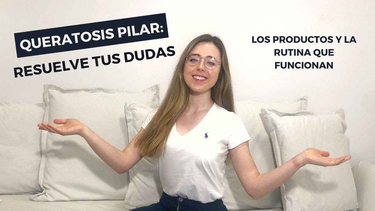 QUERATOSIS PILAR: Resuelve tus DUDAS. Qué PRODUCTOS usar, qué RUTINA seguir.