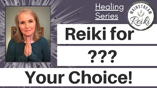 You Choose the Focus of this Reiki Session