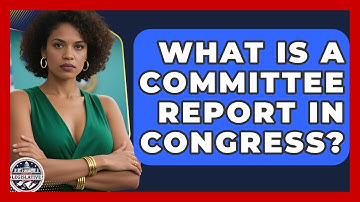 What Is A Committee Report In Congress? - Inside the Legislative Branch