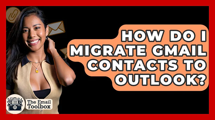 How Do I Migrate Gmail Contacts To Outlook? - TheEmailToolbox.com