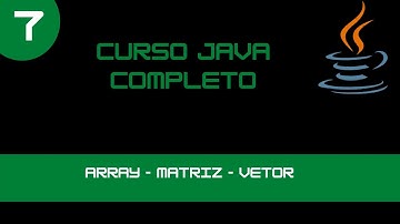 Curso de Java - Array - Matriz - Vetor - Aula 07