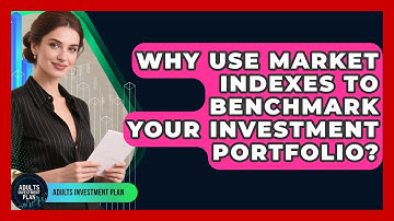 Why Use Market Indexes To Benchmark Your Investment Portfolio? - Adults Investment Plan
