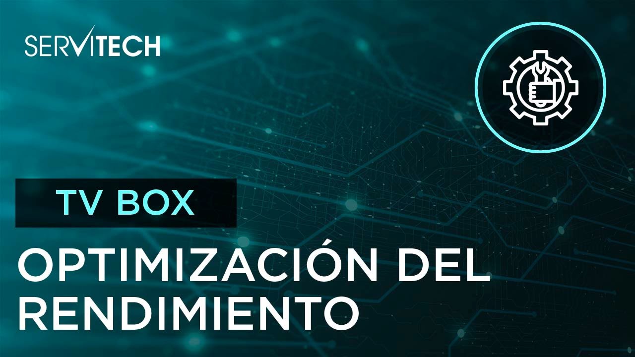 Tv Box: Optimizar rendimiento