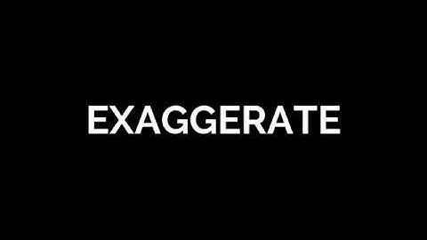 Exaggerate Meaning & Synonym