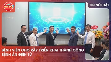 BỆNH VIỆN CHỢ RẪY TRIỂN KHAI THÀNH CÔNG BỆNH ÁN ĐIỆN TỬ