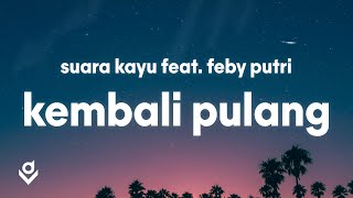 Kembali Pulang - Suara Kayu Feat. Feby Putri (Lyrics)