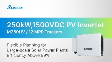Delta M250HV Three-Phase PV Inverter | 250kW,12 MPP trackers, Efficiency up 99%｜Product Introduction