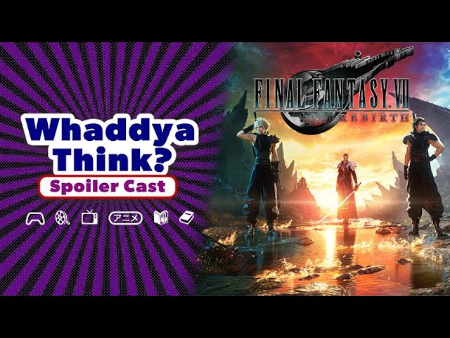 Whaddya Think of Final Fantasy VII: Rebirth Spoiler Cast