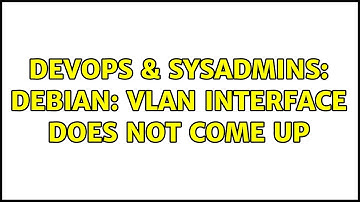 DevOps & SysAdmins: Debian: Vlan interface does not come up (2 Solutions!!)