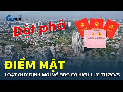 Điểm mặt loạt quy định mới về bất động sản và sự đột phá từ 20/5/2023 | CafeLand 2023 mới nhất