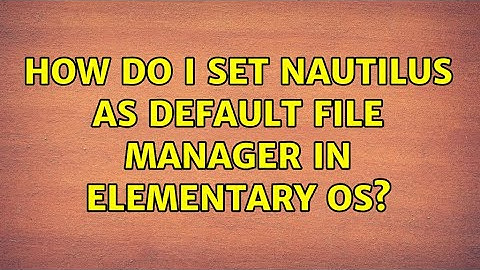 How do I set Nautilus as default file manager in Elementary OS? (2 Solutions!!)
