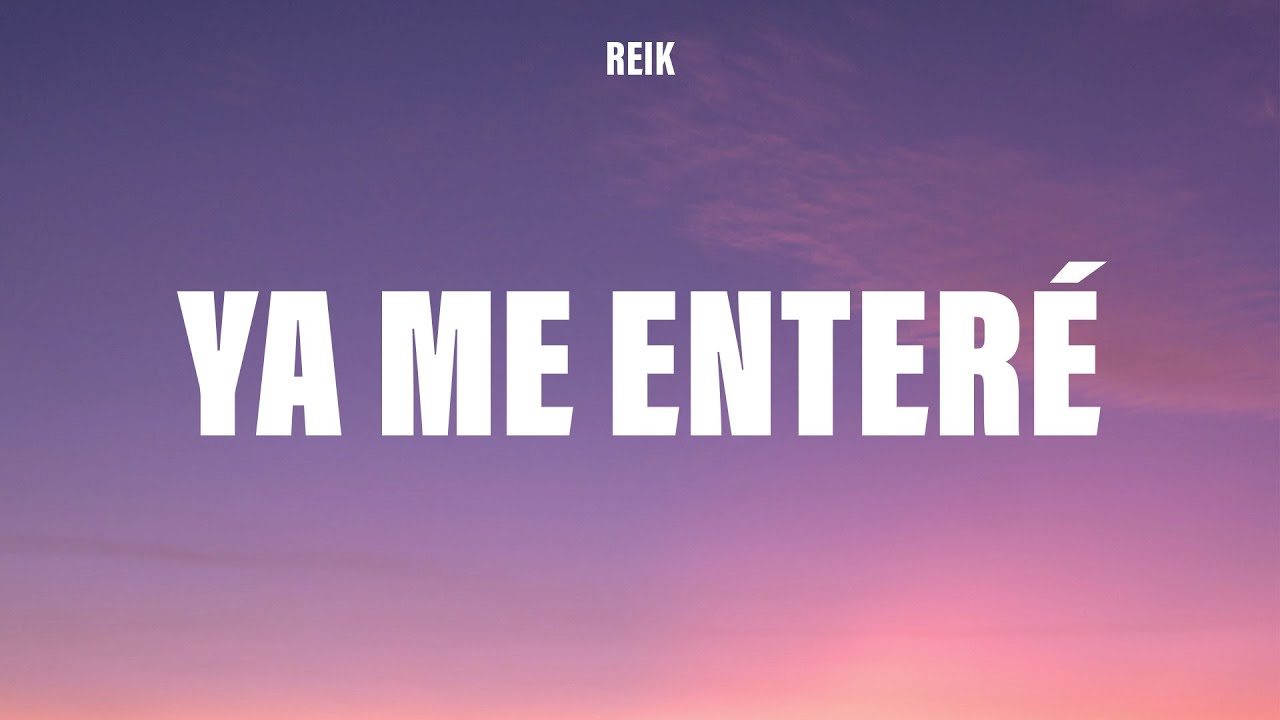 Reik - Ya Me Enteré (Letra/Lyrics) - YouTube