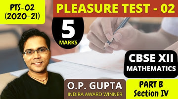 CBSE 2021 Exams Maths 12th | Pleasure Test - 02 | Part B Section V - 5 Marks Questions | O.P. GUPTA