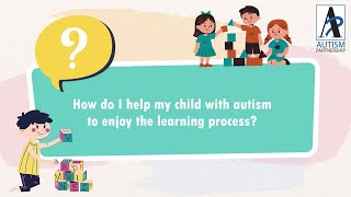 How do I help my child with autism to enjoy the learning process?