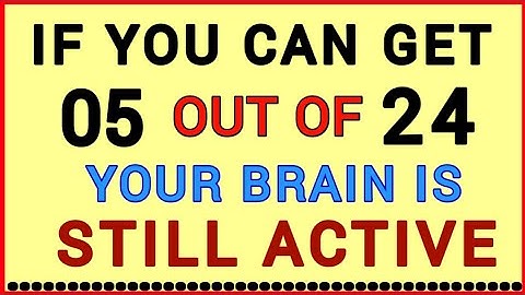 YOUR BRAIN IS STILL ACTIVE, IF YOU CAN GET 05 OUT OF 24! #QUIZ109