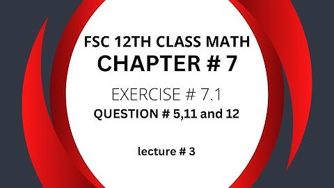12th Class Math Exercise 7.1| Exercise 7.1 Questions # 5,11 and 12 |2nd year mathematics Chapter 7